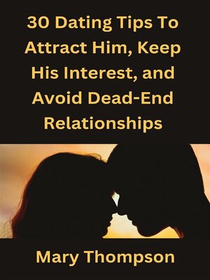 cover image of 30 Dating Tips to Attract Him, Keep His Interest, and Avoid Dead-End Relationships